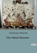 The Metal Monster: A Journey into the Unknown: Mysteries of the Trans-Himalayas
