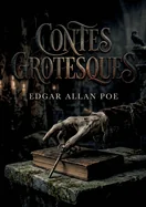 Contes grotesques: Les contes grotesques d'Edgar Allan Poe, maitre du macabre et pionnier du roman policier