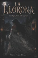 La Llorona - La mujer antes de la Leyenda: Una novela historica de amor prohibido y venganza en la Nueva Espana colonial