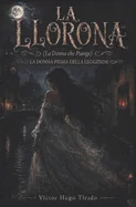 La Llorona (La Donna che Piange) - La donna prima della leggenda: Un romanzo storico d'amore proibito e vendetta nella Nuova Spagna coloniale