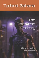 The Darkness Factory: A Biomechanical Horror Novel