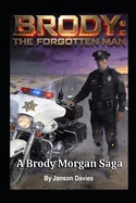 Brody: THE FORGOTTEN MAN: A Brody Morgan Saga