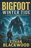 BIGFOOT - Winter Tide: A Shadows in the Timberline Horror Survival Novella