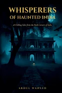 Whisperers of the Haunted India: 28 Chilling Tales from the Dark Corners of India — Horror Fiction