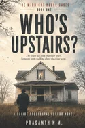 Who's Upstairs? (Book One of the Midnight House Cases): The house has been empty for years. Someone keeps walking above the crime scene. (A Police Pro