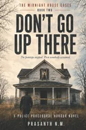 Don't Go Up There ( Book Two of the Midnight House Cases): The footsteps stopped. Then somebody screamed. (A Police Procedural Horror Novel)
