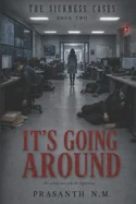It's Going Around (Book Two of the Sickness Cases): The school was only the beginning.