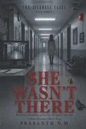 She Wasn't There (Book Three of the Sickness Cases): Everyone remembers seeing her. No camera ever did. (A Police Procedural Horror Novel)
