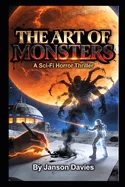 The Art of Monsters: A Sci-Fi Horror Thriller