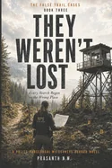 They Weren't Lost (Book Three of the False Trail Cases): Every Search Began in the Wrong Place (A Police Procedural Wilderness Horror Novel)