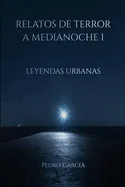 Relatos de Terror a Medianoche I: Leyendas Urbanas