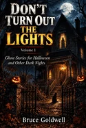 DON'T TURN OUT THE LIGHTS - Volume 1: Ghost Stories for Halloween and Other Dark Nights
