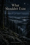 What Shouldn't Exist — Horror Fiction