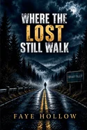 Where the Lost Still Walk: A Small Town Mystery With A Dark Past. — Horror Fiction