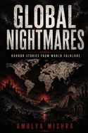 Global Nightmares: Horror Stories from the World's Folklore: Explore Terrifying Legends and Myths from Asia, Africa, Latin America, and Indigenous Cul