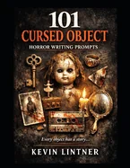 101 Cursed Object Horror Writing Prompts: Dark Story Ideas from Haunted Objects, Possessed Artifacts, and Cursed Things