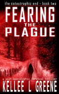 Fearing the Plague - A Post-Apocalyptic Survival Thriller