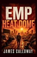 EMP - Heat Dome: A Grid Down Post Apocalyptic Survival Thriller