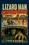 LIZARD MAN - Waterpark Terror: A Pulse-Pounding Survival Thriller Set in a Flooded Tropical Death Trap