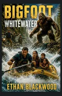 BIGFOOT - Whitewater: A Cryptid Survival Thriller Action Adventure