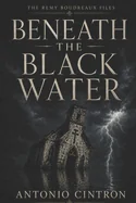 Beneath the Black Water: A Southern Gothic Cosmic Horror Novel