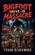 BIGFOOT - Drive-In Massacre: A Terrifying Appalachian Woods Encounter
