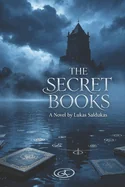 The Secret Books: A Novel of Memory, Mystery and Forgotten Worlds