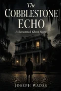 The Cobblestone Echo: A Savannah Ghost Story