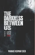 The Darkness Between Us: It came, It took, It stay