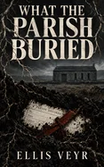 What the Parish Buried — Horror Fiction
