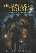 Yellow Brick House - Walter Returns — Horror Fiction