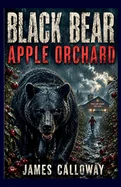 Black Bear - Apple Orchard: Stranded In A Deadly Storm With An Apex Predator