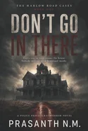Don't Go in There (Book One of the Harlow Road Cases): Every cop in town knows the house. Nobody will say what happened inside.