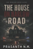 The House on Harlow Road (Book Two of the Harlow Road Cases): The police sealed the house. Someone went back inside. (A Police Procedural Horror Novel)