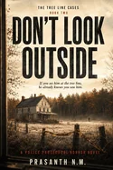 Don't Look Outside (Book Two of the Tree Line Cases): If you see him at the tree line, he already knows you saw him. (A Police Procedural Horror Novel