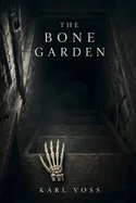 The Bone Garden: A Dark Psychological Thriller with an Unreliable Narrator