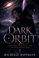 Dark Orbit: Blood, Magick, Mystery, and the Space Between Stars