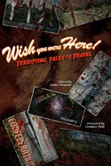 Wish You Were Here!: Terrifying Tales of Travel