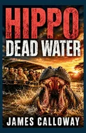 HIPPO - Dead Water: A Natural Disaster Safari Attack Thriller