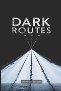 Dark Routes: 100 True Stories of GPS Paths Into Danger