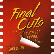 Final Cuts: New Tales of Hollywood Horror and Other Spectacles
