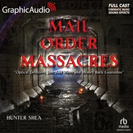 Mail Order Massacres [Dramatized Adaptation]: Optical Delusion, Just Add Water, and Money Back Guarantee (Adapted)