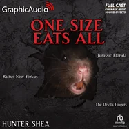 One Size Eats All [Dramatized Adaptation]: Rattus New Yorkus, Jurrasic Florida, and the Devil's Fingers (Adapted)