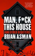 Man, F*ck This House (and Other Disasters)