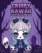 Creepy Kawaii - A Pastel Goth Coloring Book: Spooky Halloween for Kids, Adults, and Seniors - Stress Relief