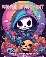 Livre a Colorier Kawaii Effrayant Pastel Goth: Dessins a Colorier Gothiques Mignons et Effrayants, Pour Adultes, pour la Relax
