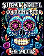 Sugar Skull Coloring Book for Adults: 35 Day of the Dead Designs with Beautiful Flower Patterns