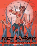 Bloody Nightmares Horror Coloring Book for Adults: Scary and Creepy Designs for Stress Relief for Women and Men
