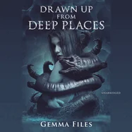 Drawn Up from Deep Places