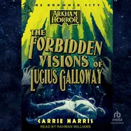 The Forbidden Visions of Lucius Galloway: An Arkham Horror Novel